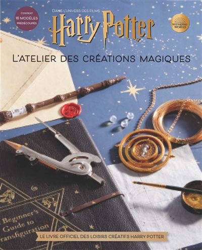L'atelier des créations magiques : dans l'univers des films Harry Potter : le livre officiel des loisirs créatifs Harry Potter
