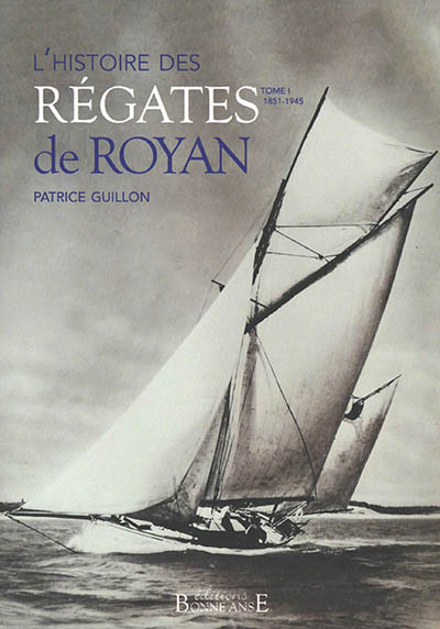 L'histoire des régates de Royan. Vol. 1. 1851-1945