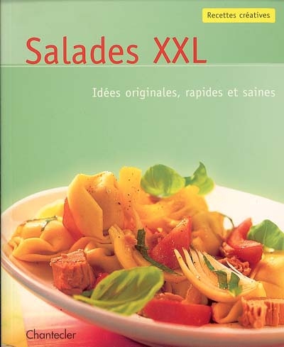 Salades XXL : idées originales, rapides et saines