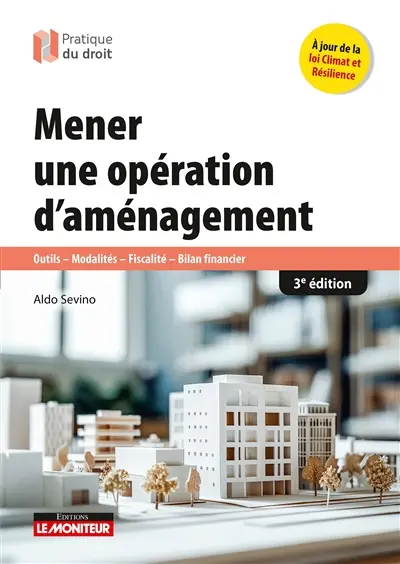 Mener une opération d'aménagement : outils, modalités, fiscalité, bilan financier