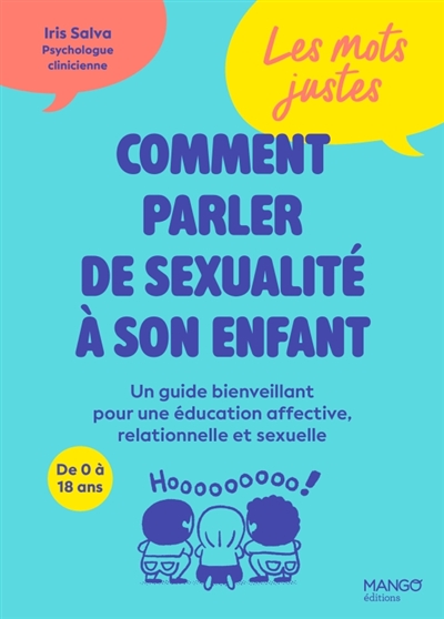 Comment parler de sexualité à son enfant : un guide bienveillant pour éducation affective, relationnelle et sexuelle, de 0 à 18 ans : les mots justes
