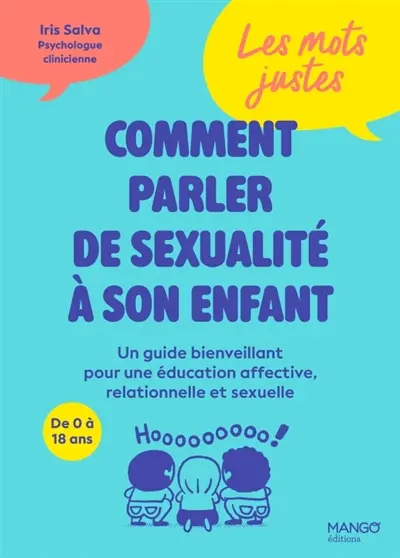 Les mots justes : comment parler de sexualité à son enfant : un guide bienveillant pour éducation affective, relationnelle et sexuelle