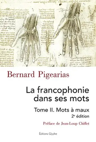 La francophonie dans ses mots. Vol. 2. Mots à maux