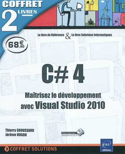 C dièse 4 : maîtrisez le développement avec Visual Studio 2010 : le livre de référence & le livre solutions informatiques