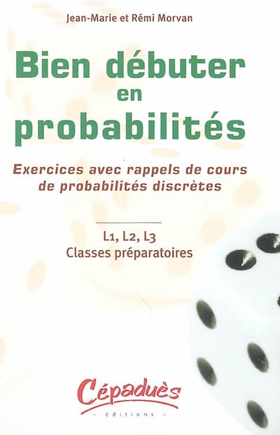 Bien débuter en probabilités : exercices avec rappels de cours de probabilités discrètes : L1, L2, L3, classes préparatoires