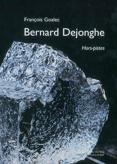 Bernard Dejonghe, hors pistes : exposition, Vallauris, chapelle de la Miséricorde, 16 juin-29 sept. 2007