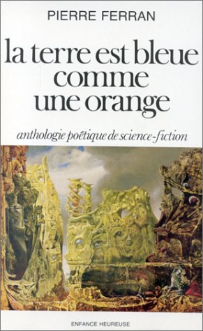 La Terre est bleue comme une orange : anthologie poétique de science-fiction