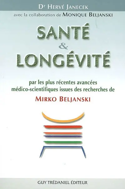 Santé & longévité par les plus récentes avancées médico-scientifiques issues des recherches de Mirko Beljanski