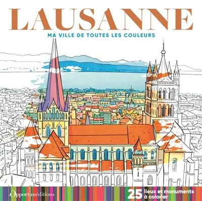 Lausanne : 25 lieux et monuments à colorier Lausanne : 25 lieux et monuments à colorier
