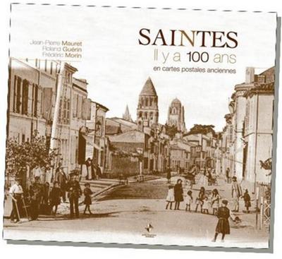 Saintes, il y a 100 ans : en cartes postales anciennes