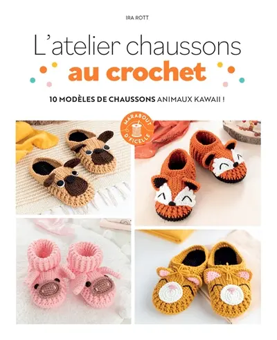 L'atelier chaussons au crochet : 10 modèles de chaussons animaux kawaii !