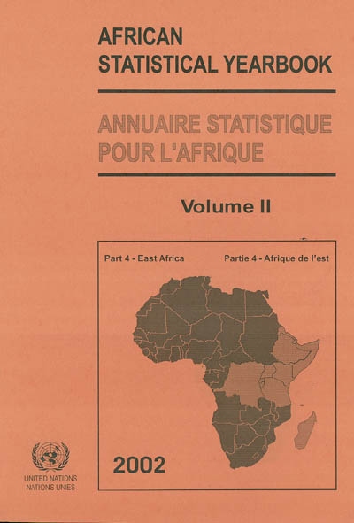 African statistical yearbook 2002. Vol. 2-4. East Africa : Burundi, Comoros, Democratic Republic of Congo, Djibouti, Eritrea, Ethiopia, Kenya, Madagascar, Rwanda, Seychelles, Somalia, United Republic of Tanzania, Uganda. Afrique de l'Ouest : Burundi, Comores, République démocratique du Congo, Djibouti, Erythrée, Ethiopie, Kenya, Madagascar, Rwanda, Seychelles, Somalie, République unie de Tanzanie, Ouganda. Annuaire statistique pour l'Afrique 2002. Vol. 2-4. East Africa : Burundi, Comoros, Democratic Republic of Congo, Djibouti, Eritrea, Ethiopia, Kenya, Madagascar, Rwanda, Seychelles, Somalia, United Republic of Tanzania, Uganda. Afrique de l'Ouest : Burundi, Comores, République démocratique du Congo, Djibouti, Erythrée, Ethiopie, Kenya, Madagascar, Rwanda, Seychelles, Somalie, République unie de Tanzanie, Ouganda