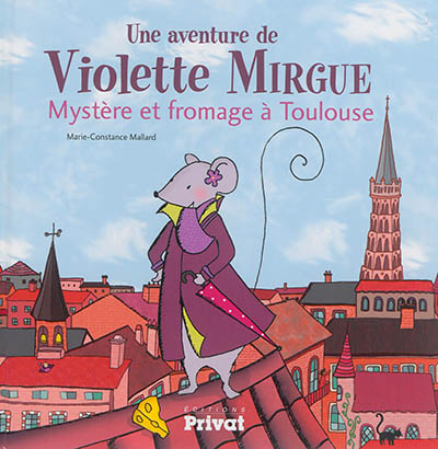 Une aventure de Violette Mirgue. Mystère et fromage à Toulouse