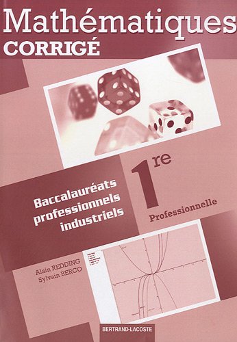 Mathématiques, 1re professionnelle, bac pro industriels : corrigés, livre du professeur