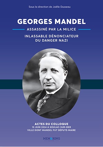 Georges Mandel (1885-1944) : assassiné par la milice, inlassable dénonciateur du danger nazi : colloque Georges Mandel