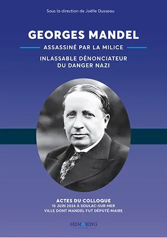 Georges Mandel (1885-1944) : assassiné par la milice, inlassable dénonciateur du danger nazi : colloque Georges Mandel
