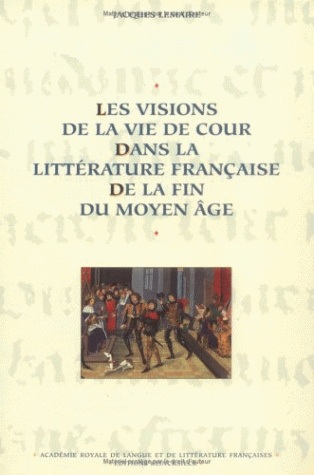 Les Visions de la vie de cour dans la littérature française de la fin du Moyen Age : mémoire