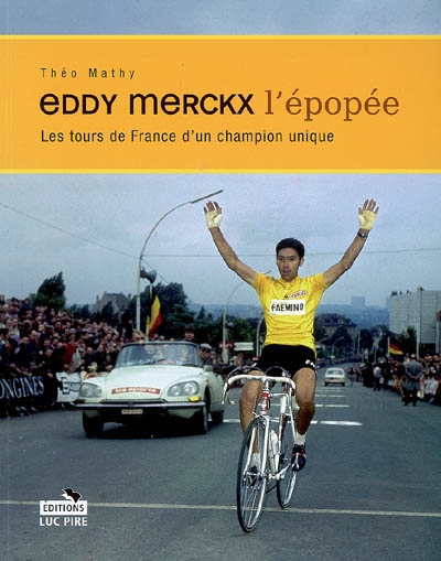 Eddy Merckx, l'épopée : les tours de France d'un champion unique