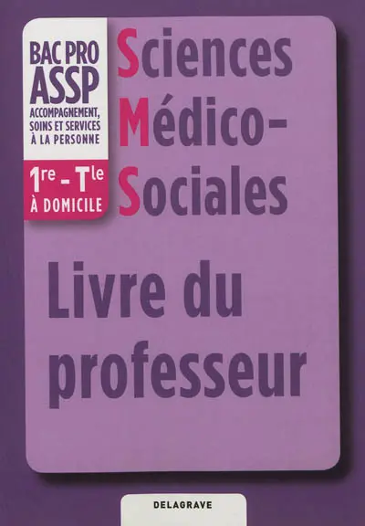 Sciences médico-sociales bac pro ASSP accompagnement, soins et services à la personne : 1re, terminale, à domicile : livre du professeur