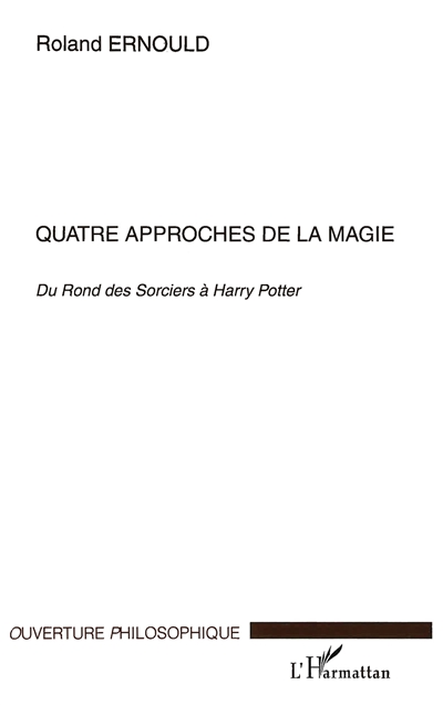 Quatre approches de la magie : du Rond des sorciers à Harry Potter : Claude Seignolle, Peter Straub, Stephen King, Joanne K. Rowling