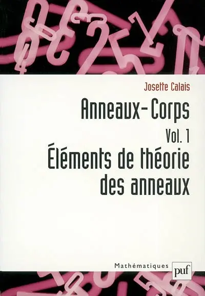 Anneaux, corps. Vol. 1. Eléments de théorie des anneaux