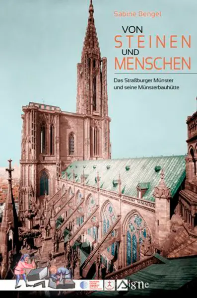 Von Steinen und Menschen : das Strassburger Münster und seine Münsterbauhütte