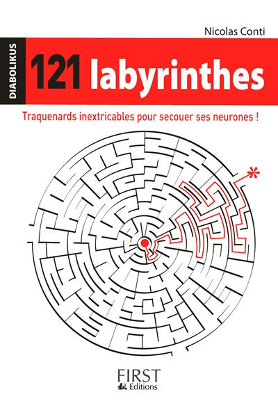 121 labyrinthes : traquenards inextricables pour secouer ses neurones !