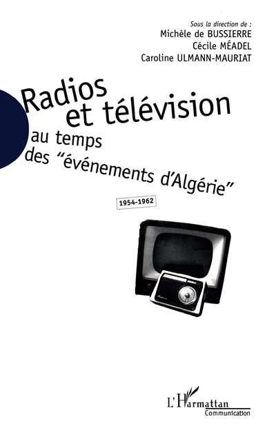 Radios et télévision au temps des évènements d'Algérie, 1954-1962