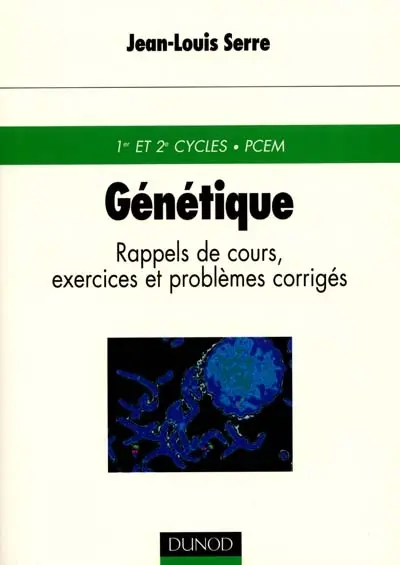 Génétique : rappels de cours, exercices et problèmes corrigés : 1er et 2e cycles, PCEM