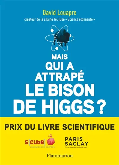 Mais qui a attrapé le bison de Higgs ? : et autres questions que vous n'avez jamais osé poser à haute voix...