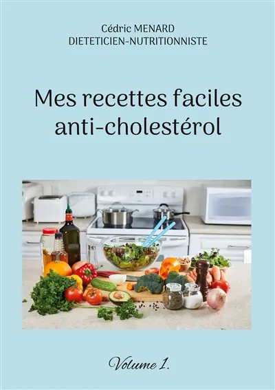 Mes recettes faciles anti-cholestérol : Volume 1.
