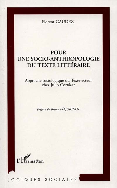 Pour une socio-anthropologie du texte littéraire : approche sociologique du Texte-acteur chez Julio Cortazar