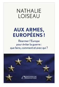 Aux armes, Européens ! : réarmer l'Europe pour éviter la guerre : que faire, comment et avec qui ?
