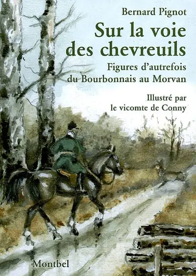 Sur la voie des chevreuils : figures d'autrefois du Bourbonnais au Morvan