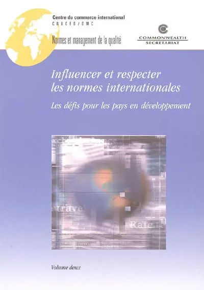 Influencer et respecter les normes internationales : les défis pour les pays en développement. Vol. 2. Procédures suivies par certaines organisations internationales à activités normatives choisies
