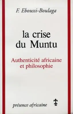 La crise du Muntu : authenticité africaine et philosophie : essai