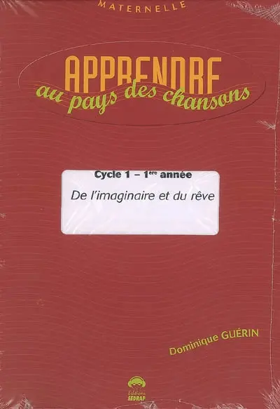 Apprendre au pays des chansons, moyenne section, cycle 1, 2e année : de l'imaginaire et du rêve