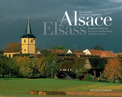 Alsace : des trésors à découvrir. Elsass : reichtümer zum Entdecken. Alsace : treasures to discover