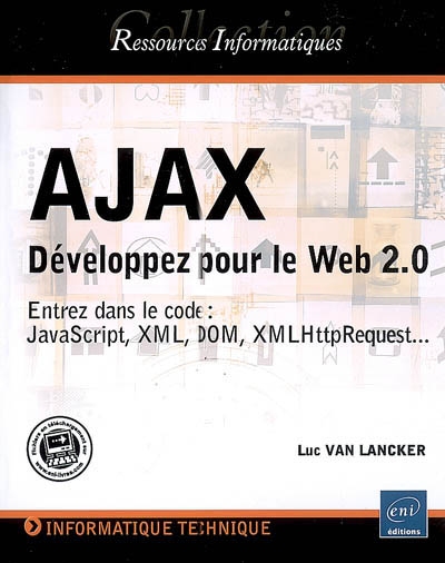 Ajax : développez pour le Web 2.0 : entrez dans le code : JavaScript, XML, DOM, XMLHttpRequest...