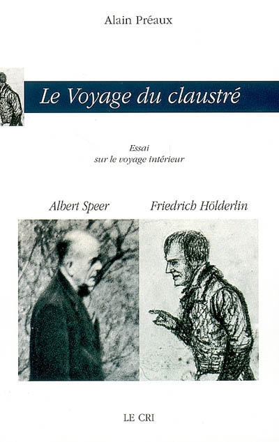 Le voyage du claustré : essai sur le voyage intérieur : Albert Speer, Friedrich Hölderlin