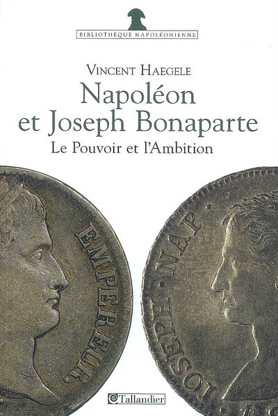 Napoléon et Joseph Bonaparte : le pouvoir et l'ambition