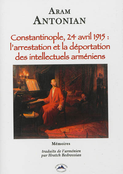 Constantinople, 24 avril 1915, l'arrestation et la déportation des intellectuels arméniens : mémoires