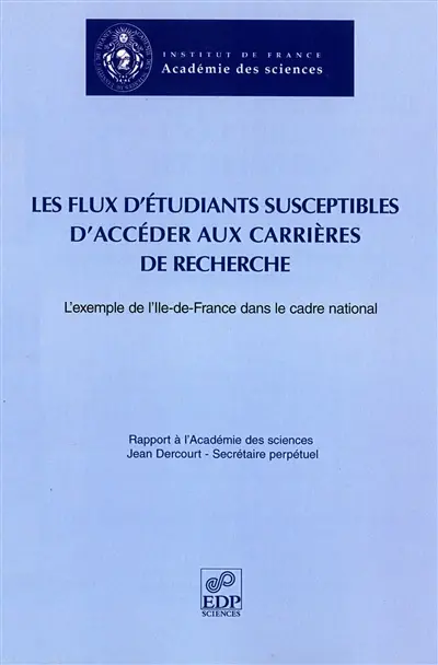 Les flux d'étudiants susceptibles d'accéder aux carrières de recherche : l'exemple de l'Ile-de-France dans le cadre national : rapport à l'Académie des sciences