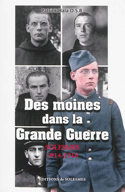 Des moines dans la Grande Guerre : Solesmes, 1914-1918 : correspondance de guerre inédite