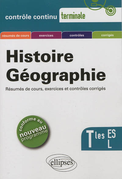 Histoire géographie, terminales ES, L : résumés de cours, exercices et contrôles corrigés