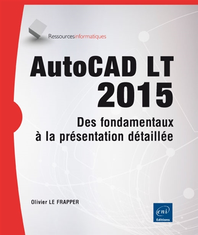 AutoCAD LT 2015 : des fondamentaux à la présentation détaillée