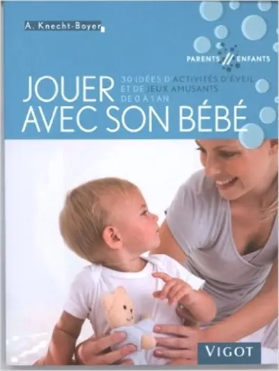 Jouer avec son bébé : 30 idées d'activités d'éveil et de jeux amusants de 0 à 1 an