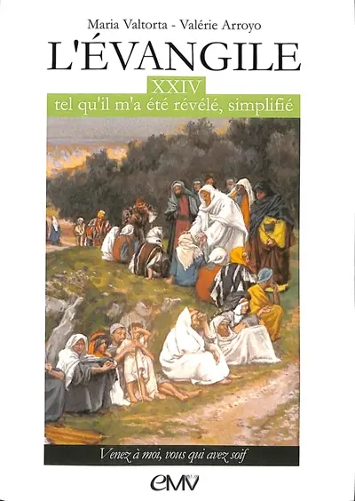 L'Evangile tel qu'il m'a été révélé, simplifié. Vol. 24. Venez à moi, vous qui avez soif