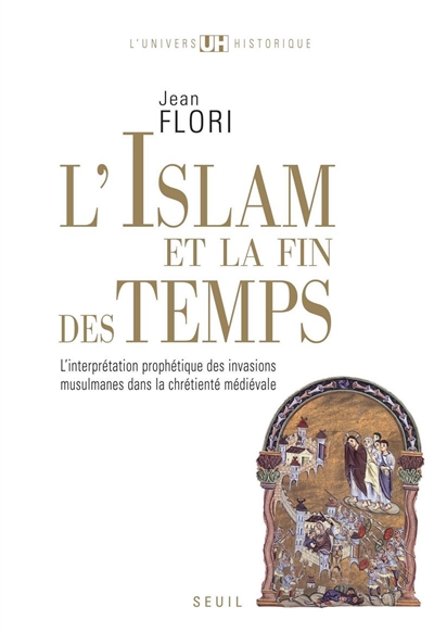 L'islam et la fin des temps : l'interprétation prophétique des invasions musulmanes dans la chrétienté médiévale (VIIe-XIIIe siècle)