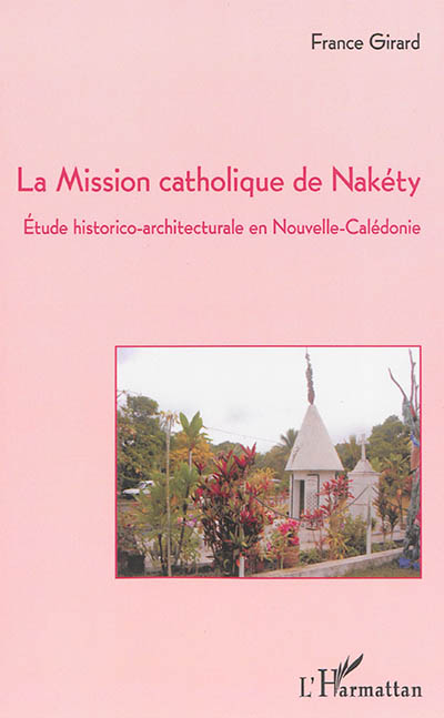 La mission catholique de Nakéty : étude historico-architecturale en Nouvelle-Calédonie